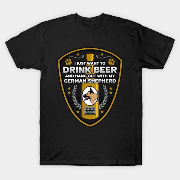 German Shepherd I Just Want To Drink Beer And Hang Out With My Dog T-Shirt by RadStar